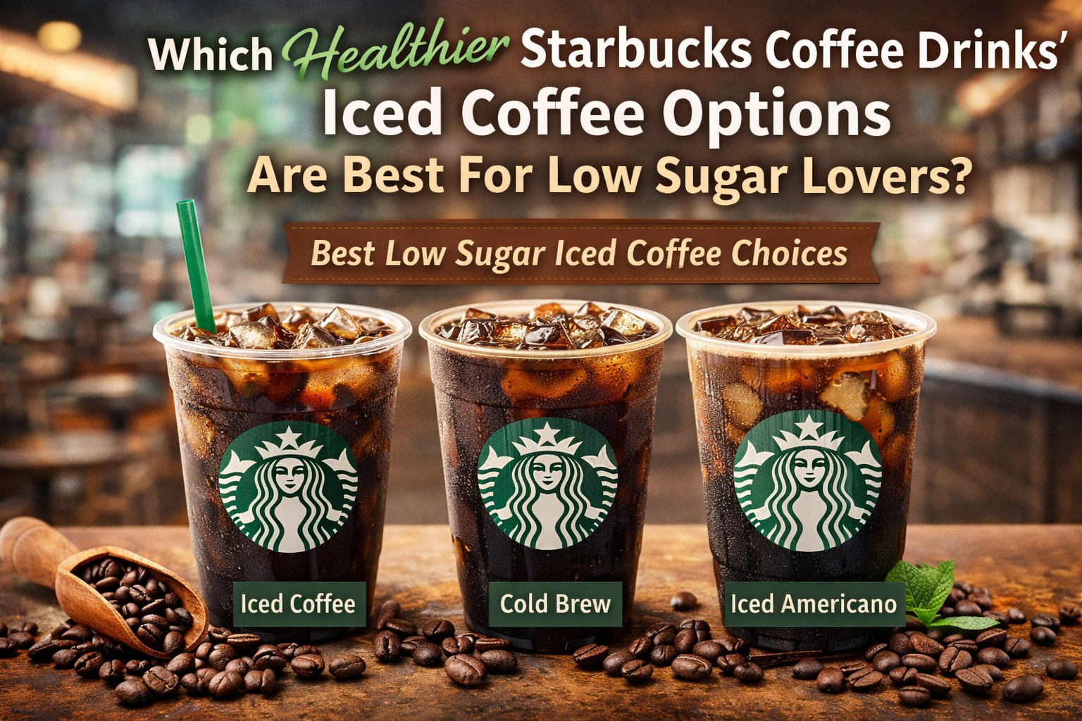 Which Healthier Starbucks Coffee Drinks' Iced Coffee Options Are Best For Low Sugar Lovers