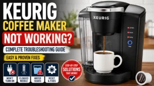 Keurig Coffee Maker Not Working Complete Troubleshooting Guide (Easy & Proven Fixes)