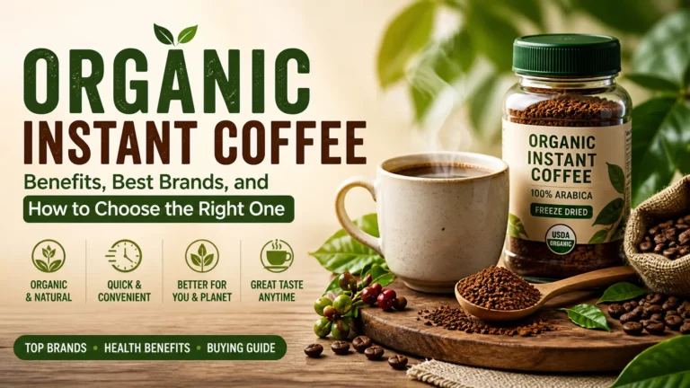 Organic Instant Coffee Benefits, Best Brands, and How to Choose the Right One