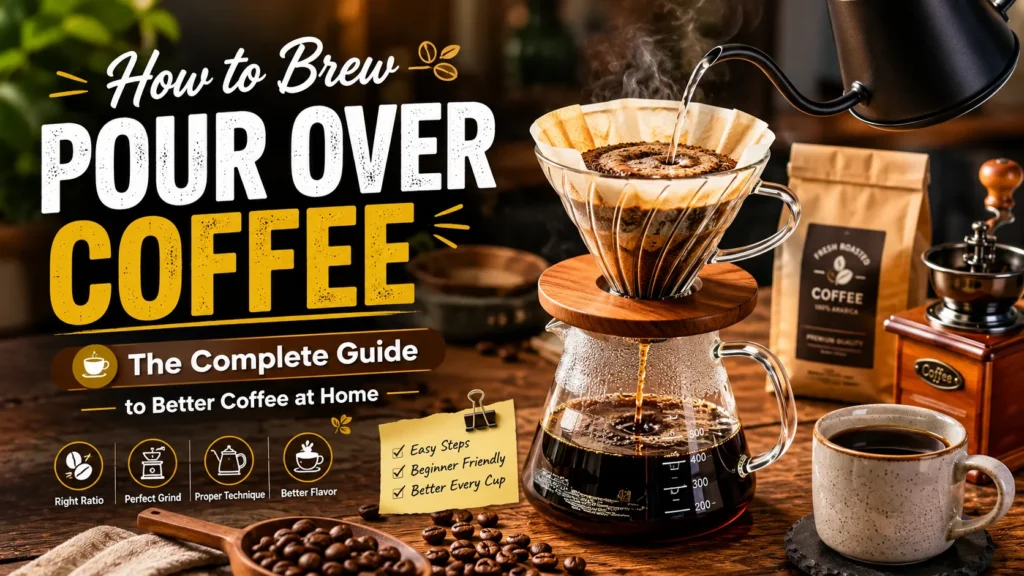 How to Brew Pour Over Coffee: The Complete Guide to Better Coffee at Home